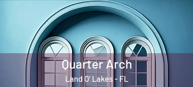  Quarter Arch Land O' Lakes - FL